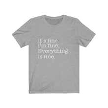 Load image into Gallery viewer, It's Fine, Everything is Fine, Unisex Short Sleeve Tee