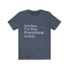 Load image into Gallery viewer, It's Fine, Everything is Fine, Unisex Short Sleeve Tee
