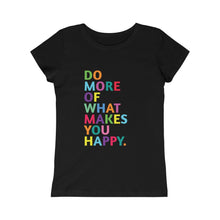 Load image into Gallery viewer, Do More of What Makes you Happy Girls (Youth) Princess Graphic Tee