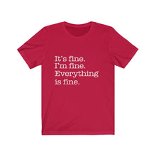 Load image into Gallery viewer, It's Fine, Everything is Fine, Unisex Short Sleeve Tee