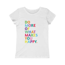 Load image into Gallery viewer, Do More of What Makes you Happy Girls (Youth) Princess Graphic Tee