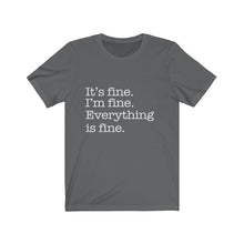 Load image into Gallery viewer, It's Fine, Everything is Fine, Unisex Short Sleeve Tee