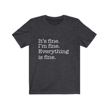 Load image into Gallery viewer, It's Fine, Everything is Fine, Unisex Short Sleeve Tee