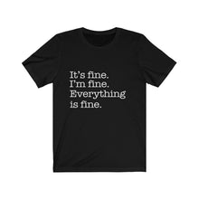 Load image into Gallery viewer, It's Fine, Everything is Fine, Unisex Short Sleeve Tee