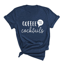 Load image into Gallery viewer, Coffee 'Til Cocktails T-Shirt