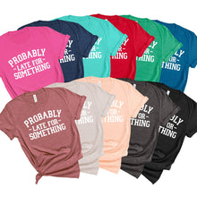 Load image into Gallery viewer, Probably Late T-Shirt