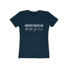 Load image into Gallery viewer, Underestimate Me Women's Motivational Boyfriend Tee