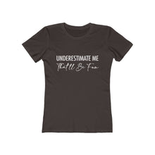 Load image into Gallery viewer, Underestimate Me Women's Motivational Boyfriend Tee