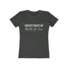 Load image into Gallery viewer, Underestimate Me Women's Motivational Boyfriend Tee
