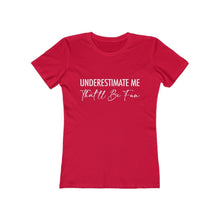 Load image into Gallery viewer, Underestimate Me Women's Motivational Boyfriend Tee