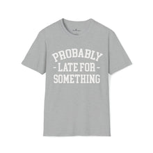Load image into Gallery viewer, Probably Late T-Shirt

