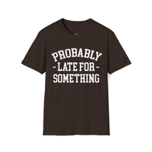 Load image into Gallery viewer, Probably Late T-Shirt
