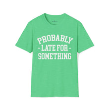 Load image into Gallery viewer, Probably Late T-Shirt

