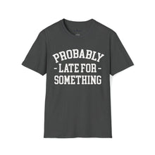 Load image into Gallery viewer, Probably Late T-Shirt
