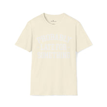 Load image into Gallery viewer, Probably Late T-Shirt
