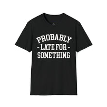 Load image into Gallery viewer, Probably Late T-Shirt
