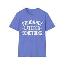 Load image into Gallery viewer, Probably Late T-Shirt
