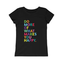 Load image into Gallery viewer, Do More of What Makes you Happy Girls (Youth) Princess Graphic Tee
