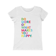 Load image into Gallery viewer, Do More of What Makes you Happy Girls (Youth) Princess Graphic Tee
