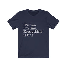 Load image into Gallery viewer, It&#39;s Fine, Everything is Fine, Unisex Short Sleeve Tee
