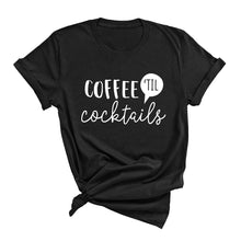 Load image into Gallery viewer, Coffee &#39;Til Cocktails T-Shirt
