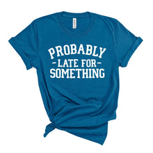 Load image into Gallery viewer, Probably Late T-Shirt
