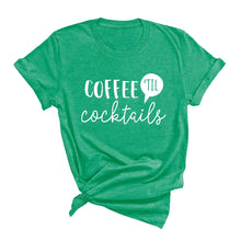 Load image into Gallery viewer, Coffee &#39;Til Cocktails T-Shirt
