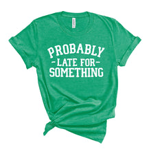 Load image into Gallery viewer, Probably Late T-Shirt
