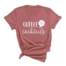 Load image into Gallery viewer, Coffee &#39;Til Cocktails T-Shirt
