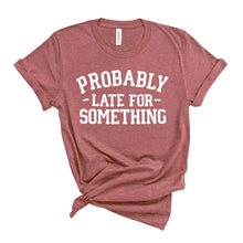 Load image into Gallery viewer, Probably Late T-Shirt
