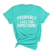 Load image into Gallery viewer, Probably Late T-Shirt
