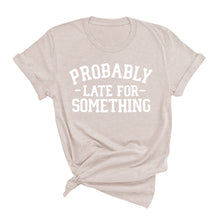 Load image into Gallery viewer, Probably Late T-Shirt
