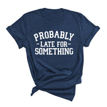Load image into Gallery viewer, Probably Late T-Shirt
