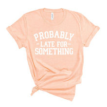 Load image into Gallery viewer, Probably Late T-Shirt
